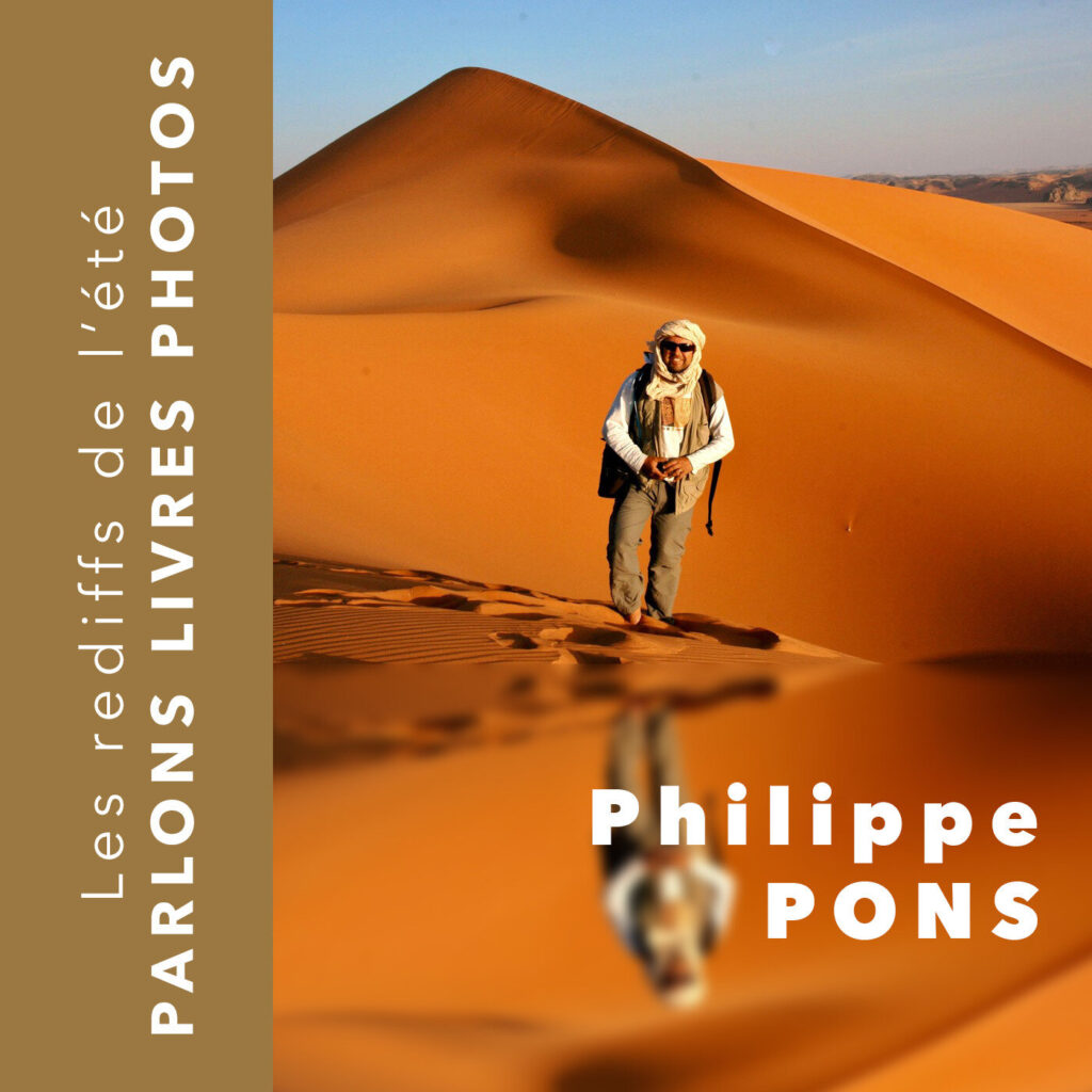 Les rediffs de l'été - Philippe PONS février 2022 - Podcast photographie