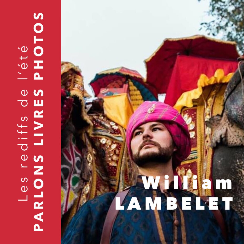 Les rediffs de l'été - William LAMBELET octobre 2021 - photographie documentaire podcast